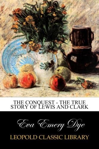 The Conquest - The True Story of Lewis and Clark