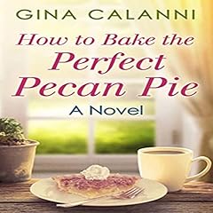 How to Bake the Perfect Pecan Pie Audiolibro Por Gina Calanni arte de portada