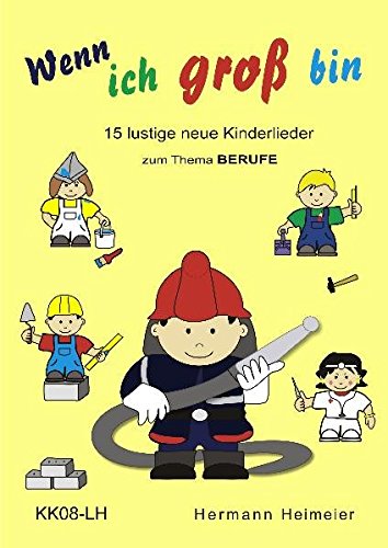 Wenn ich groß bin: 15 lustige neue Kinderlieder zum Thema BERUFE Wenn ich groß bin: 15 lustige neue Kinderlieder zum Thema BERUFE
