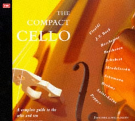 The Compact Cello: A Complete Guide to the Cello & Ten Great Composers ...