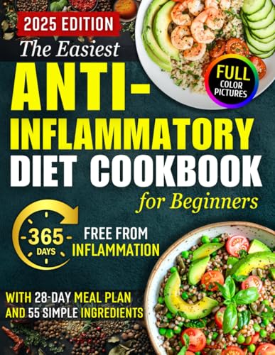 The Easiest Anti-Inflammatory Diet Cookbook for Beginners: A 28-Day Meal Plan Built Around Just 55 Simple & Healthy Ingredients, Including an ... to Reduce Inflammation and Boost Well-Being
