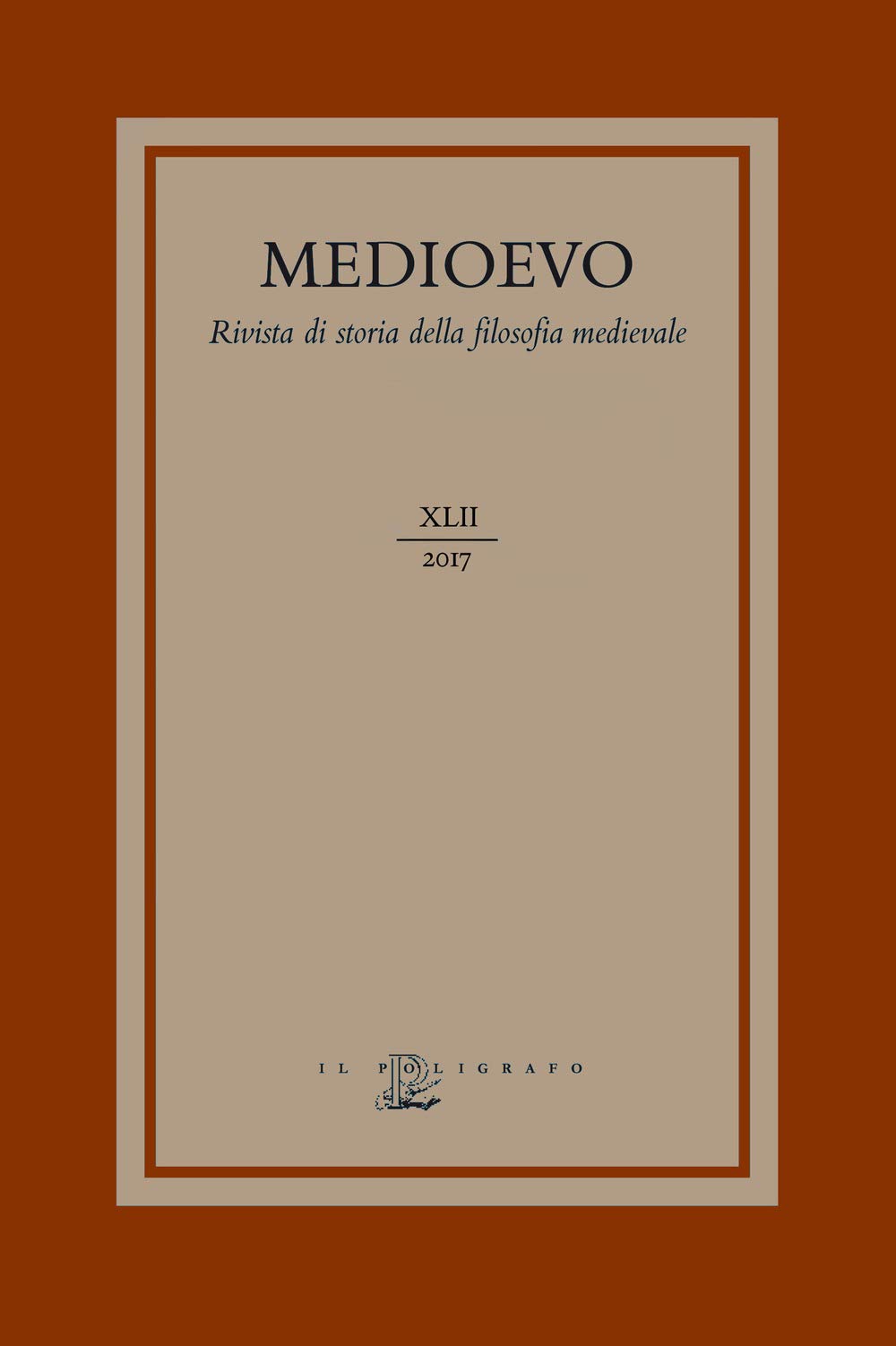 Medioevo. Rivista Di Storia Della Filosofia Medievale. L’ Agire Morale E I Suoi Limiti: Fato, Determinismo E Libero Arbitrio Nel Medioevo (2017) (Vol. 42) - 4