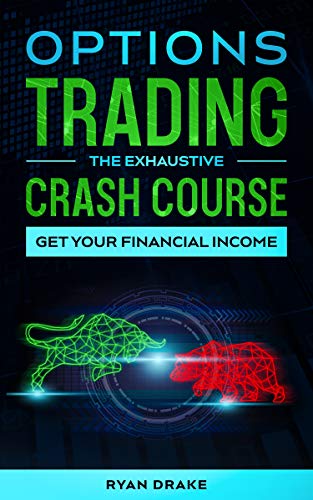 OPTIONS TRADING - The Exhaustive Crash Course: How to Get Your Monthly Passive Income and Manage You