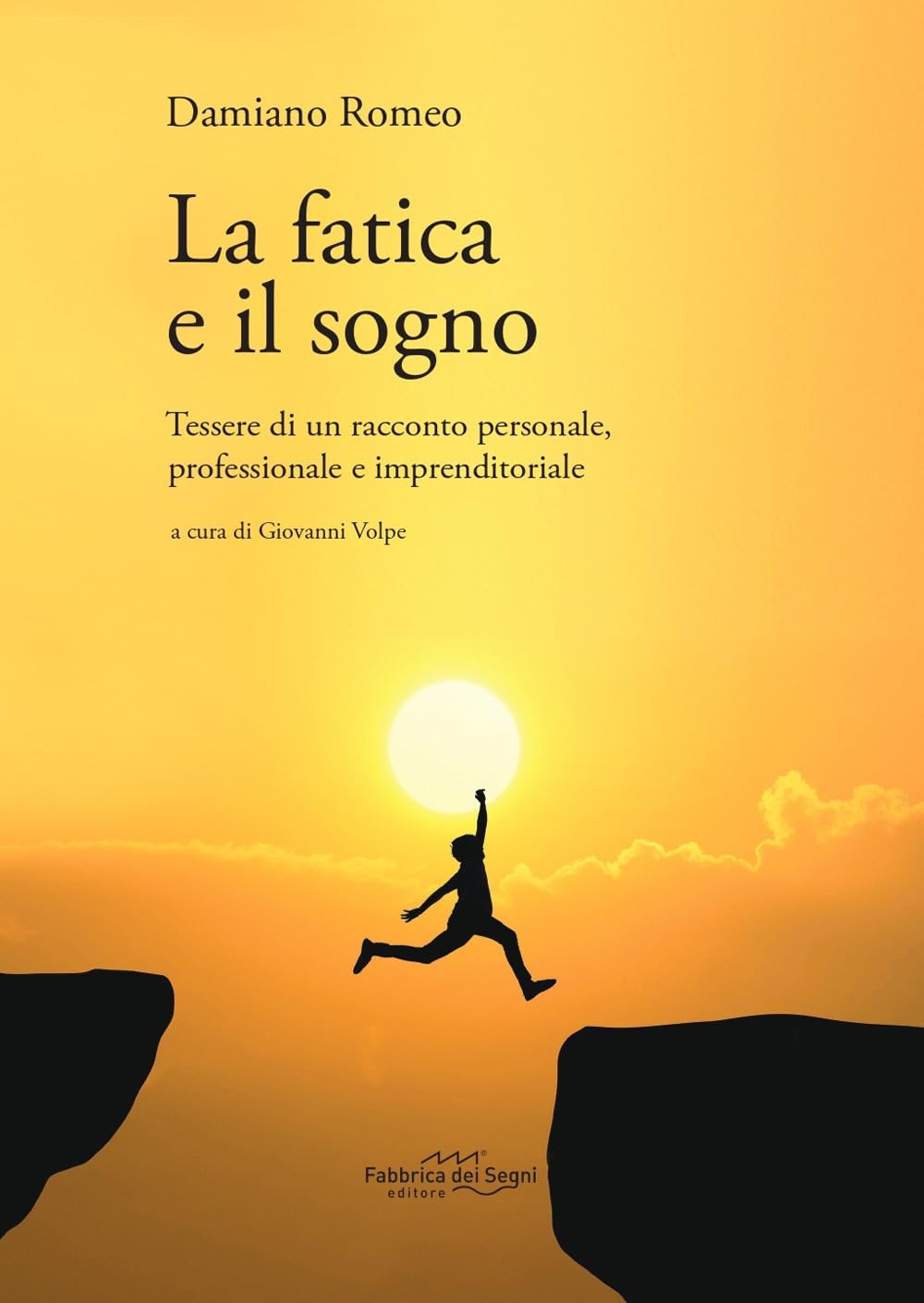 La Fatica E Il Sogno. Tessere Di Un Racconto Personale, Professionale E Imprenditoriale - 4