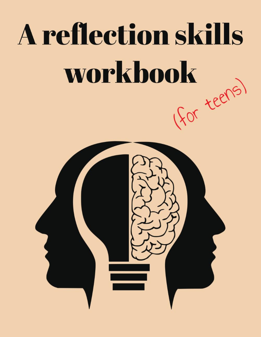 A Reflection Skills Workbook for Teens: A Teen Workbook for Mindfulness, Emotional Intelligence, and Personal Growth Reflections