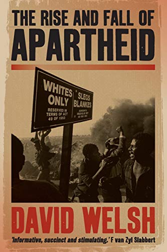 The Rise and Fall of Apartheid: From Racial Domination to Majority Rule