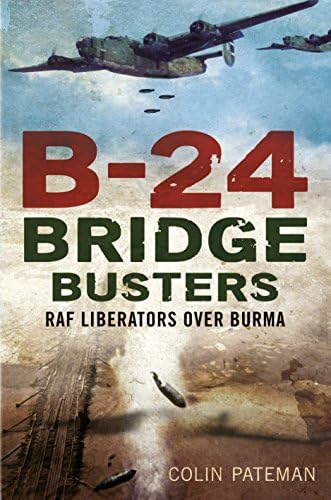 B-24 Bridge Busters: RAF Liberators over Burma Hardcover – September 16, 2016