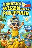 Unnützes Wissen über die Philippinen 2025: Mehr als 250 schräge und lustige Fakten über die Philippinen – das ideale Geschenk für Tropen-Fans, Jeepney-Liebhaber und Freunde kurioser Inselkultur