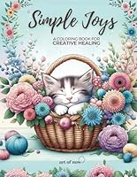 Simple Joys – A Coloring Book for Creative Healing: Stress Less, Find Joy and Color your everyday happiness (Creative Healing Coloring Book) B0D4CZ3697 Book Cover