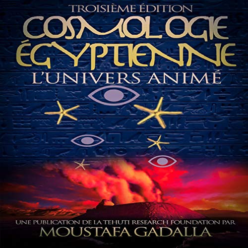 Cosmologie &amp;Eacute;gyptienne, L&amp;rsquo;Univers Anim&amp;eacute; [Egyptian Cosmology, the Animated Universe] by Moustafa Gadalla episode artwork