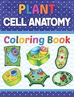 Plant Cell Anatomy Coloring Book: Plant Cell Anatomy Coloring Workbook for Kids Boys Girls. Plant Cell Anatomy Coloring Workbook for Studying & ... Learning Structure For Anatomy Students. B09762WKFJ Book Cover