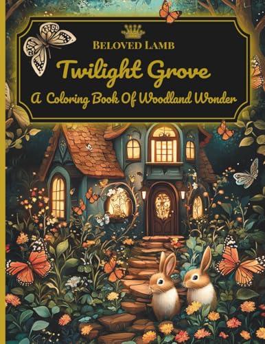 Twilight Grove: A Coloring Book of Woodland Wonder, Inviting You into the Serene Magic of Nature, Filled with Beauty, Enchantment, Imagination, and Tranquility.
