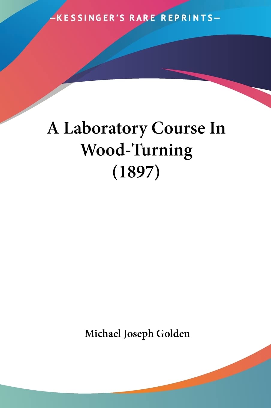A Laboratory Course In Wood-Turning (1897)
