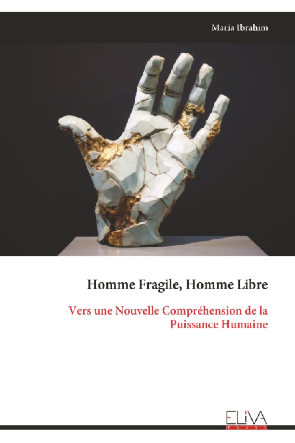 Homme Fragile, Homme Libre: Vers une Nouvelle Compréhension de la Puissance Humaine