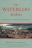 The Waterloo Archive: Volume VI: British Sources