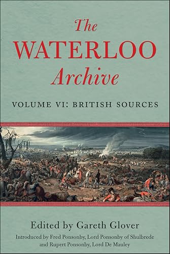 The Waterloo Archive: Volume VI: British Sources
