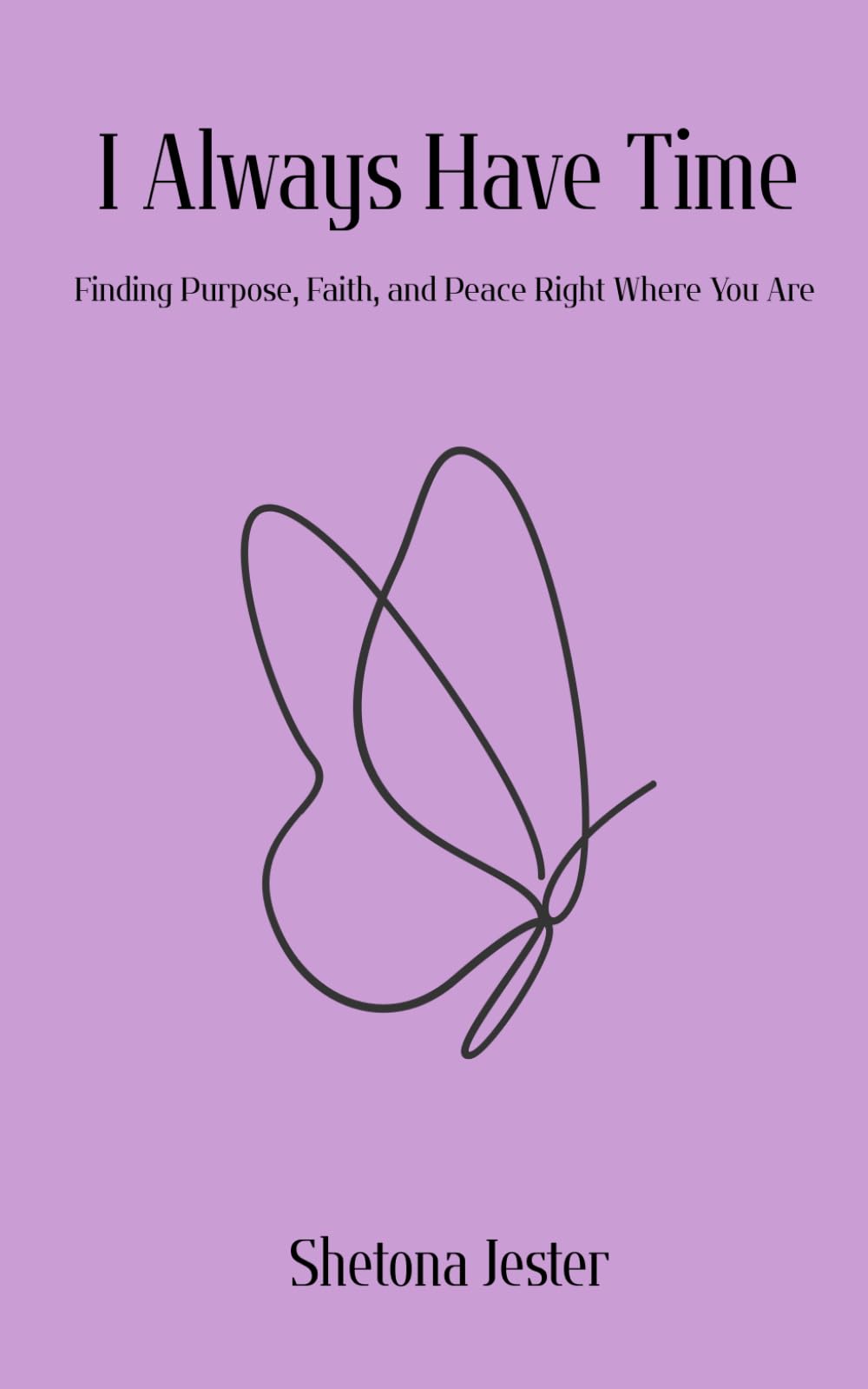 I Always Have Time: Finding Purpose, Faith, and Peace Right Where You Are