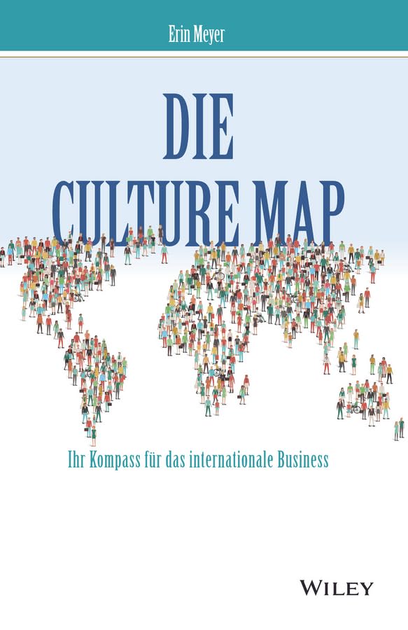 Die Culture Map: Verstehen, wie Menschen verschiedener Kulturen denken, führen und etwas erreichen (German Edition)
