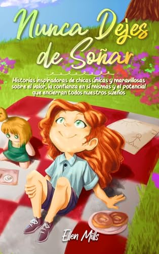 Nunca Dejes de Soñar: Historias inspiradoras de chicas únicas y maravillosas sobre el valor, la confianza en sí mismas y el potencial que encierran ... sueños (Libros Motivadores para Niños) Nunca Dejes de Soñar: Historias inspiradoras de chicas únicas y maravillosas sobre el valor, la confianza en sí mismas y el potencial que encierran ... sueños (Libros Motivadores para Niños)