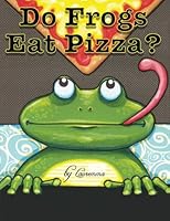 Do Frogs Eat Pizza? 1507698682 Book Cover