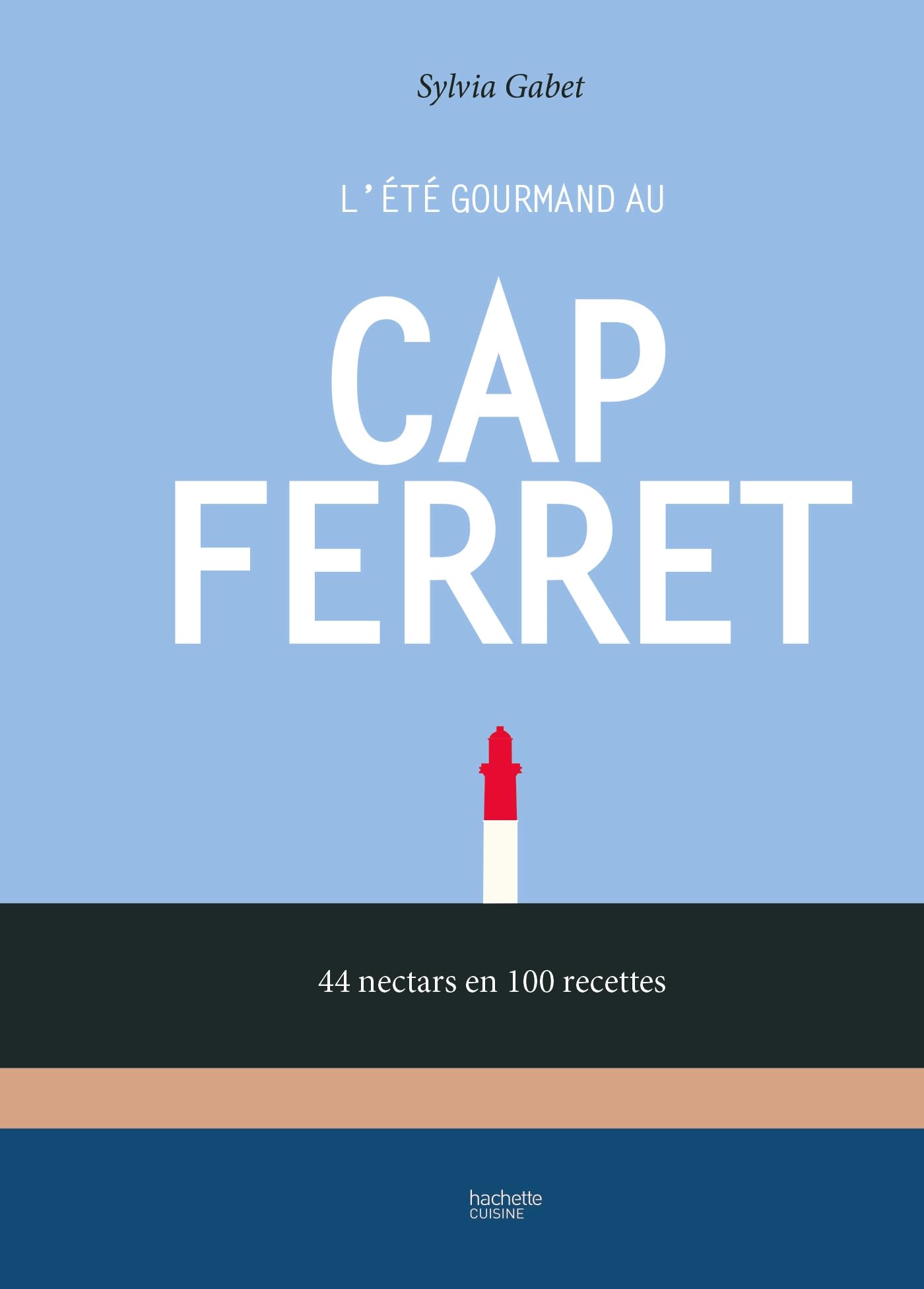 L'été gourmand au Cap Ferret: 44 nectars en 100 recettes