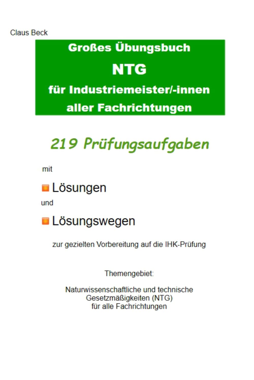 Großes Übungsbuch NTG für Industriemeister/-innen aller Fachrichtungen. 219 Prüfungsaufgaben mit Lösungen und Lösungswegen zur gezielten Vorbereitung ... und technische Gesetzmäßigkeiten (NTG)