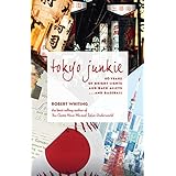 Tokyo Junkie: 60 Years of Bright Lights and Back Alleys . . . and Baseball (English Edition)