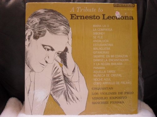 A Tribute to Ernesto Lecuona; Orquestas: Los Violines De Pego, Virgilio Exposito, Sanchez Ferrer
