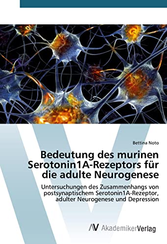 Bedeutung des murinen Serotonin1A-Rezeptors für die adulte Neurogenese: Untersuchungen des Zusammenhangs von postsynaptischem Serotonin1A-Rezeptor, adulter Neurogenese und Depression