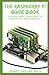 Produktbild THE RASPBERRY PI GUIDE BOOK: The Master Guide To Mastering The Fundamental Of Raspberry Pi