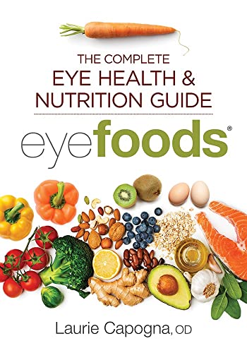 Eyefoods: The Complete Eye Health and Nutrition Guide: Capogna OD, Laurie
