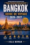BANGKOK Guide de voyage 2026-2027: Le guide complet du visiteur pour la premi&egrave;re...