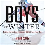 The Boys of Winter: The Untold Story of a Coach, a Dream, and the 1980 U.S. Olympic Hockey Team