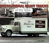  International Heavy Trucks of the 1950s (At Work)