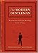 The Modern Gentleman: A Guide to Essential Manners, Savvy and Vice