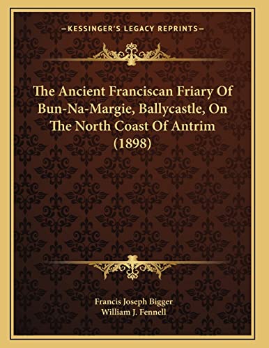 The Ancient Franciscan Friary Of Bun-Na-Margie, Ballycastle, On The North Coast Of Antrim (1898)