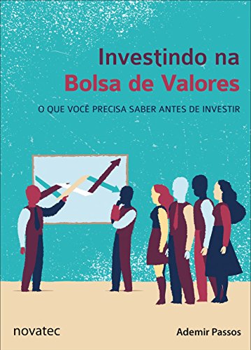 Investindo na Bolsa de Valores. O que Você Precisa Saber Antes de Investir