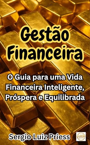 Gestão Financeira: O Guia para uma Vida Financeira Inteligente, P...