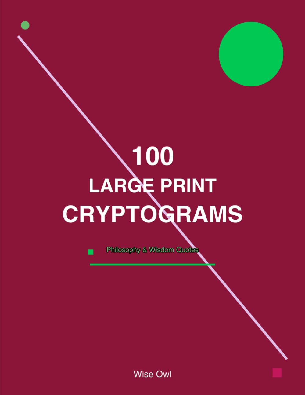 100 Large Print Cryptograms: Volume 1: Philosophy & Wisdom Quotes - Brain Teasers for Adults & Seniors (The Wise Owl Cryptogram Collection)