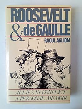 Roosevelt and De Gaulle (a Personal Memoir of Allies in Conflict)