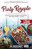 Party Rezepte, einfach und schnelle Rezepte, mit viel Party - Spaß.: 66 Rezepte zum verlieben, Ich