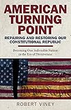 American Turning Point - Repairing and Restoring Our Constitutional Republic: Becoming One...