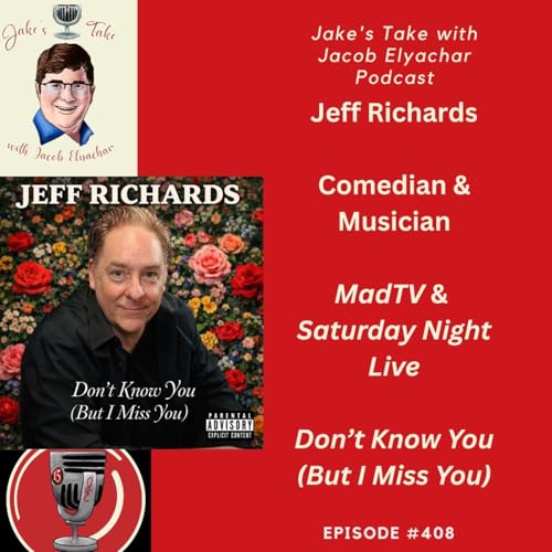Jeff Richards TALKS &lsquo;MadTV,&rsquo; &lsquo;SNL&rsquo; & &lsquo;Don&rsquo;t Know You&rsquo; | JTWJE EP. 408