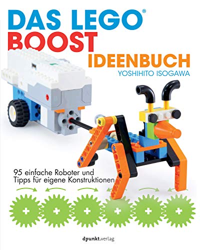 Das LEGO®-Boost-Ideenbuch: 95 einfache Roboter und Tipps für eigene Konstruktionen (German Edition)