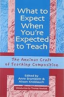 What to Expect When Youre Expected to Teach: The Anxious Craft of Teaching Composition 0867095350 Book Cover