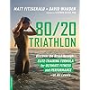 80/20 Triathlon: Discover the Breakthrough Elite-Training Formula for Ultimate Fitness and Performance at All Levels
