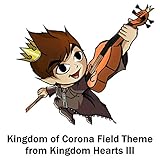  Kingdom of Corona Field Theme (from \"Kingdom Hearts III\")
