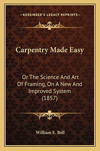 Carpentry Made Easy: Or The Science And Art Of Framing, On A New And Improved System (1857)
