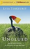 Unglued: Making Wise Choices in the Midst of Raw Emotions