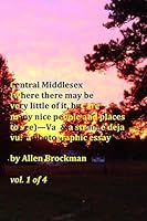 Central Middlesex: (where there may be very little of it, but are many nice people and places to see)--Va, & a strange deja vu: a photographic essay vol. 1 of 4 1519492626 Book Cover